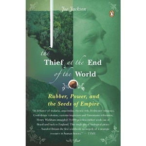 The Thief at the End of the World: Rubber, Power, and the Seeds of Empire