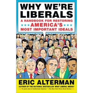 Why We're Liberals: A Handbook for Restoring America's Most Important Ideals