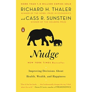 Nudge: Improving Decisions About Health, Wealth, and Happiness: Richard H. Thaler