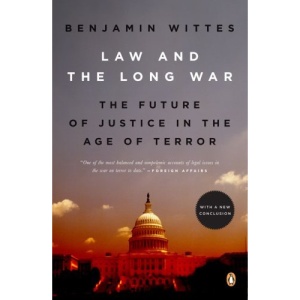 Law and the Long War: The Future of Justice in the Age of Terror