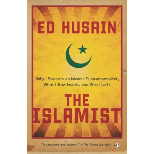 The Islamist: Why I Became an Islamic Fundamentalist, What I Saw Inside, and Why I Left