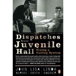 Dispatches from Juvenile Hall: Fixing a Failing System