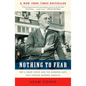 Nothing to Fear: FDR's Inner Circle and the Hundred Days That Created Modern America