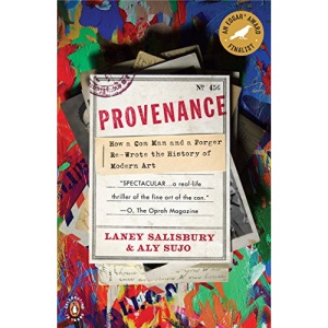 Provenance: How a Con Man and a Forger Rewrote the History of Modern Art