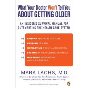 What Your Doctor Won't Tell You about Getting Older: An Insider's Survival Manual for Outsmarting the Health-Care System