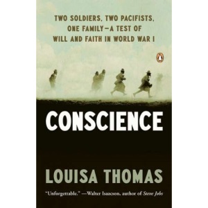 Conscience: Two Soldiers, Two Pacifists, One Family--A Test of Will Andfaith in World War I