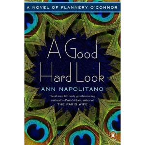 A Good Hard Look: A Novel of Flannery O'Connor