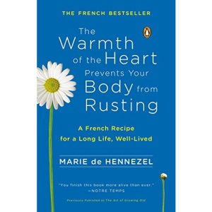 The Warmth of the Heart Prevents Your Body from Rusting: A French Recipe for a Long Life, Well-Lived