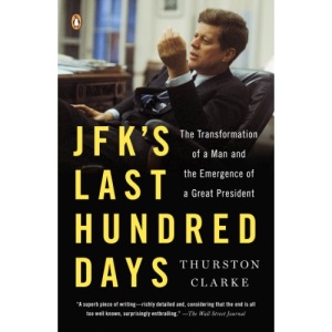 JFK's Last Hundred Days: The Transformation of a Man and the Emergence of a Great President