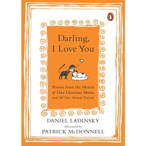 Darling, I Love You: Poems from the Hearts of Our Glorious Mutts and All Our Animal Friends