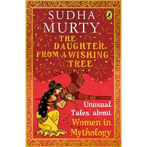 The Daughter from a Wishing Tree: Unusual Tales about Women in Mythology (Unusual Tales from Indian Mythology)