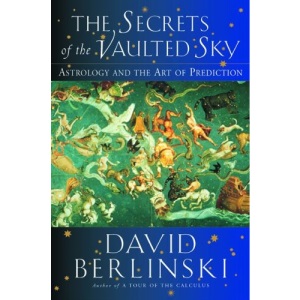 The Secrets of the Vaulted Sky: Astrology and the Art of Prediction