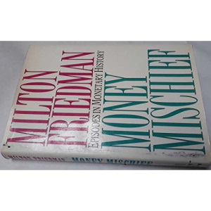 Money Mischief: Episodes in Monetary History