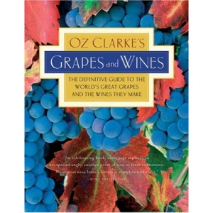 Oz Clarke's Grapes and Wines: The Definitive Guide to the World's Great Grapes and the Wines They Make