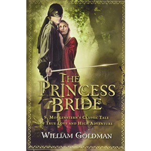 The Princess Bride: S. Morgenstern's Classic Tale of True Love and High Adventure; The Good Parts Version