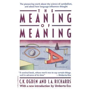 Meaning Of Meaning: A Study of the Influence of Language upon Thought and of the Science of Symbolism