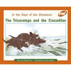 PM Plus Orange 16 Fiction Mixed Pack (10): Triceratops and the crocodiles PM PLUS Orange 16: Orange Level 15 (Progress with Meaning)