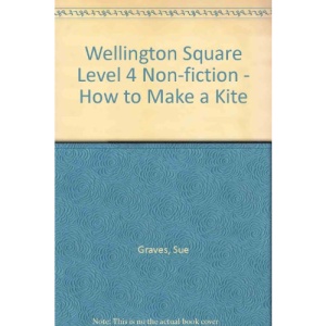 Wellington Square Level 4 Non-fiction - How to Make a Kite