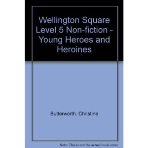 Wellington Square Level 5 Non-fiction - Young Heroes and Heroines