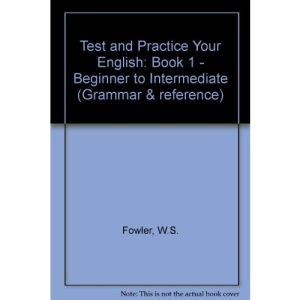 Test and Practice Your English: Book 1 - Beginner to Intermediate (Grammar & reference)