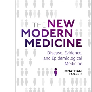The New Modern Medicine: Disease, Evidence, a...