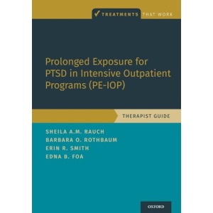 Prolonged Exposure for PTSD in Intensive Outpatient Programs (PE-IOP): Therapist Guide: Therapist Guide (TREATMENTS THAT WORK)