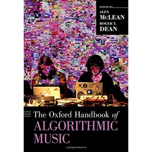 The Oxford Handbook of Algorithmic Music (Oxford Handbooks)