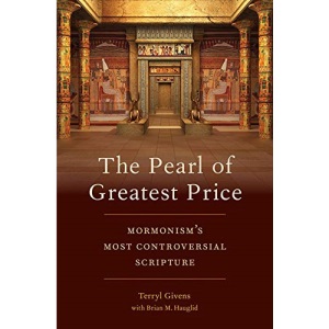 The Pearl of Greatest Price: Mormonism's Most Controversial Scripture
