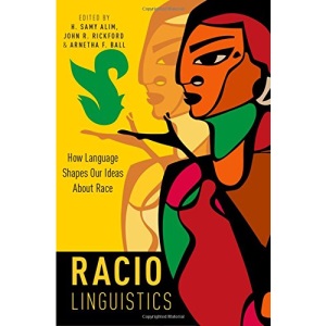 Raciolinguistics: How Language Shapes Our Ideas About Race