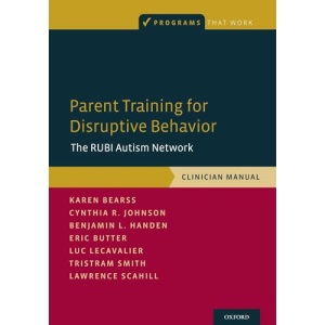 Parent Training for Disruptive Behavior: The RUBI Autism Network, Clinician Manual (Programs That Work)