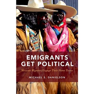 Emigrants Get Political: Mexican Migrants Engage Their Home Towns