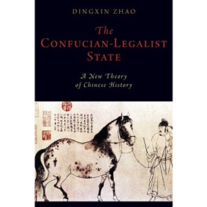The Confucian-Legalist State: A New Theory of Chinese History (Oxford Studies in Early Empires)