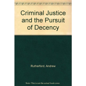 Criminal Justice and the Pursuit of Decency