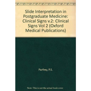 Slide Interpretation in Postgraduate Medicine: Clinical Signs v.2: Clinical Signs Vol 2 (Oxford Medical Publications)