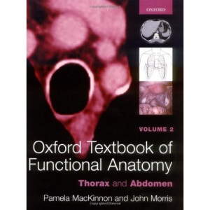 Oxford Textbook of Functional Anatomy: Volume 2 Thorax and Abdomen: Thorax and Abdomen v. 2