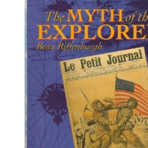 The Myth of the Explorer: Press, Sensationalism and Geographical Discovery