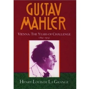 Gustav Mahler: Volume 2. Vienna: The Years of Challenge (1897-1904): Vienna: The Years of Challenge (1897-1904) Vol 2 (de La Grange: Mahler 4 volumes)