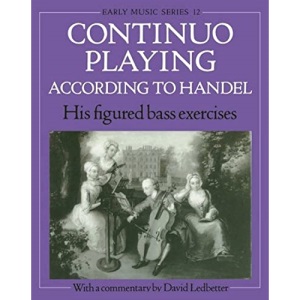 Continuo Playing According to Handel: His Figured Bass Exercises (Oxford Early Music Series): His Figured Bass Exercises. With a Commentary: 12