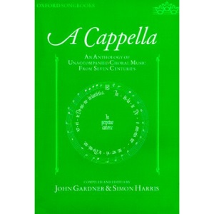 A cappella: An Anthology of Unaccompanied Choral Music from Seven Centuries (Oxford Songbooks)