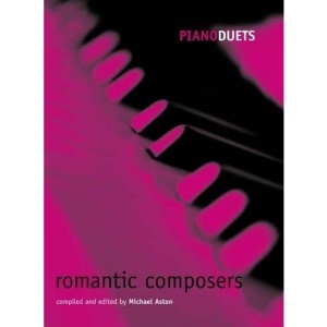 Piano Duets: Romantic Composers (Piano Duets edited by Michael Aston)