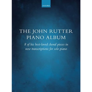 The John Rutter Piano Album: 8 of his best-loved choral pieces in new transcriptions for solo piano
