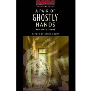 The Oxford Bookworms Library: Stage 3: 1,000 Headwords: A Pair of Ghostly Hands and Other Stories: 100 Headwords