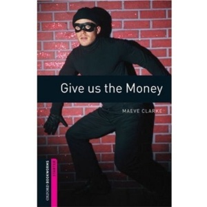 Oxford Bookworms Starters: Comic-strip: 250 Headwords: Give us the Money