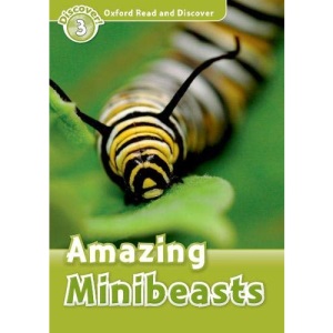 Oxford Read and Discover: Level 3: Amazing Minibeasts: Level 3: 600-Word Vocabulary Amazing Minibeasts