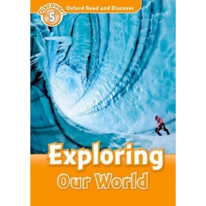 Oxford Read and Discover: Level 5: Exploring Our World: Level 5: 900-Word Vocabulary Exploring Our World