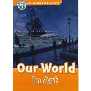 Oxford Read and Discover: Level 5: Our World in Art