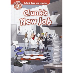 Oxford Read and Imagine: Level 2:: Clunk's New Job