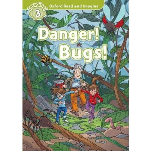 Oxford Read and Imagine: Level 3:: Danger! Bugs!