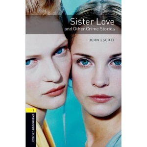 Oxford Bookworms Library: Level 1:: Sister Love and Other Crime Stories (Oxford Bookworms ELT)
