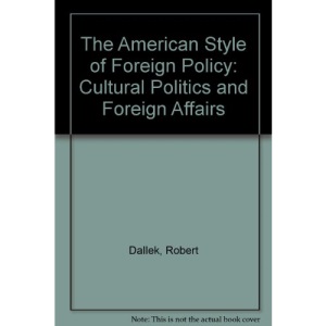 The American Style of Foreign Policy: Cultural Politics and Foreign Affairs